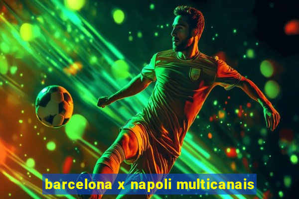 barcelona x napoli multicanais